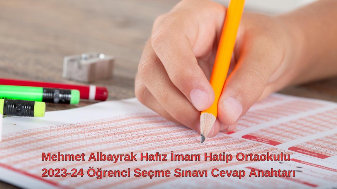 Mehmet Albayrak Hafız İmam Hatip Ortaokulu 2023-24 Eğitim Öğretim Yılı Öğrenci Seçme Sınavı Cevap Anahtarı